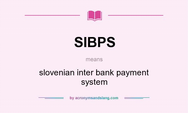 What does SIBPS mean? It stands for slovenian inter bank payment system
