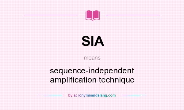What does SIA mean? It stands for sequence-independent amplification technique