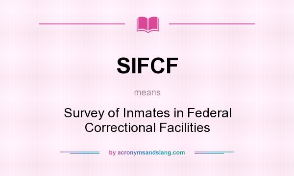 What does SIFCF mean? It stands for Survey of Inmates in Federal Correctional Facilities