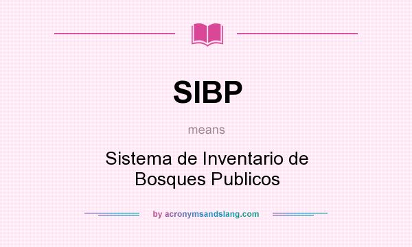 What does SIBP mean? It stands for Sistema de Inventario de Bosques Publicos