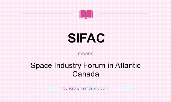 What does SIFAC mean? It stands for Space Industry Forum in Atlantic Canada