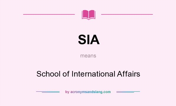 What does SIA mean? It stands for School of International Affairs