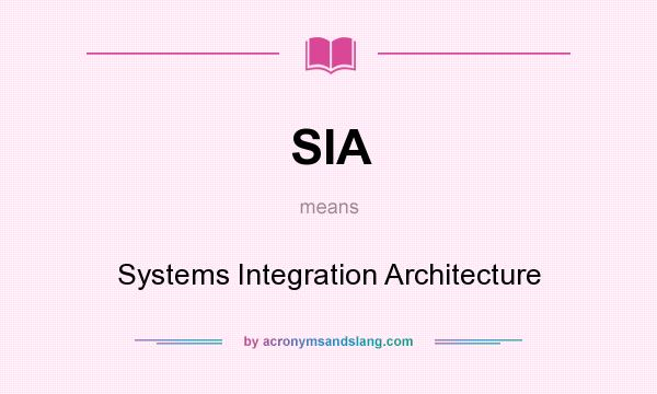 What does SIA mean? It stands for Systems Integration Architecture