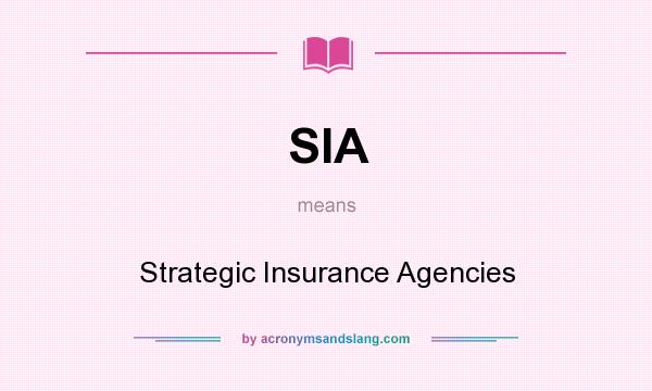 What does SIA mean? It stands for Strategic Insurance Agencies