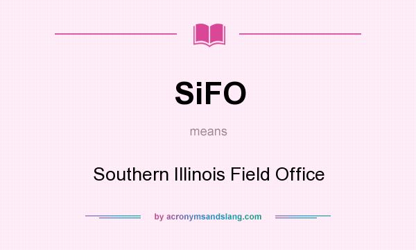 What does SiFO mean? It stands for Southern Illinois Field Office