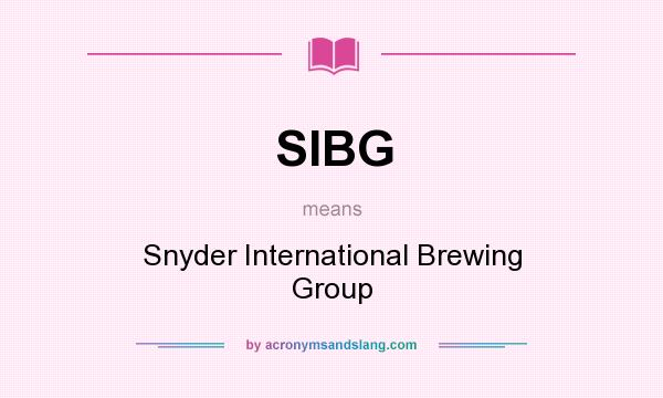What does SIBG mean? It stands for Snyder International Brewing Group