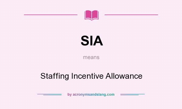 What does SIA mean? It stands for Staffing Incentive Allowance