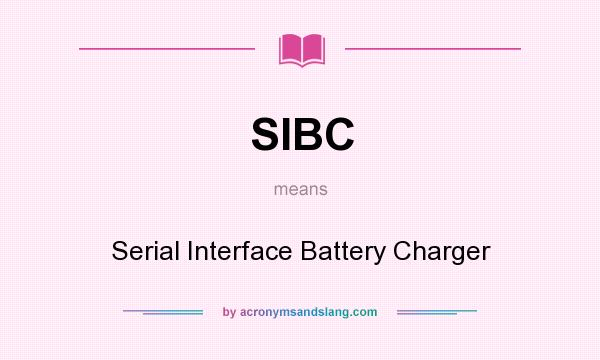 What does SIBC mean? It stands for Serial Interface Battery Charger