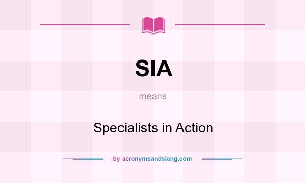 What does SIA mean? It stands for Specialists in Action