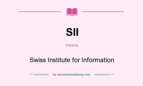 What does SII mean? It stands for Swiss Institute for Information