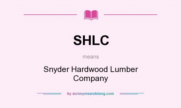 What does SHLC mean? It stands for Snyder Hardwood Lumber Company