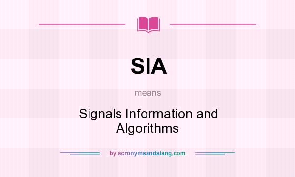 What does SIA mean? It stands for Signals Information and Algorithms