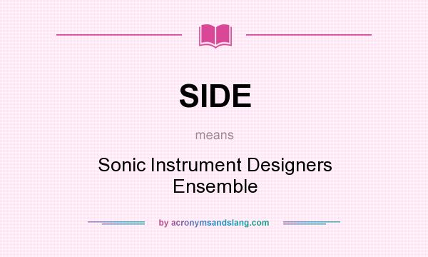 What does SIDE mean? It stands for Sonic Instrument Designers Ensemble