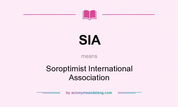What does SIA mean? It stands for Soroptimist International Association