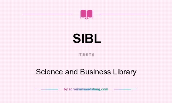 What does SIBL mean? It stands for Science and Business Library