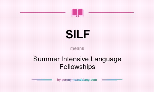 What does SILF mean? It stands for Summer Intensive Language Fellowships