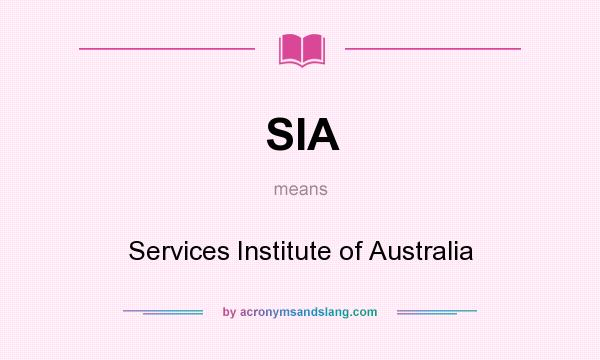 What does SIA mean? It stands for Services Institute of Australia