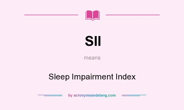 What does SII mean? It stands for Sleep Impairment Index