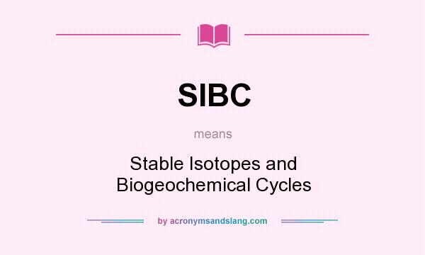 What does SIBC mean? It stands for Stable Isotopes and Biogeochemical Cycles