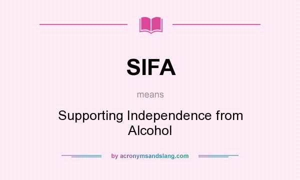 What does SIFA mean? It stands for Supporting Independence from Alcohol