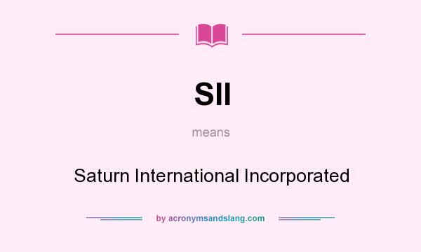 What does SII mean? It stands for Saturn International Incorporated