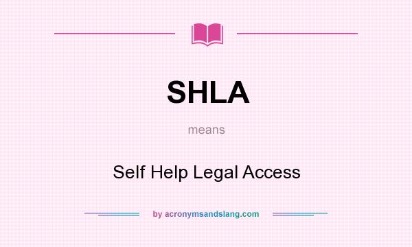 What does SHLA mean? It stands for Self Help Legal Access