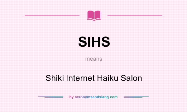 What does SIHS mean? It stands for Shiki Internet Haiku Salon