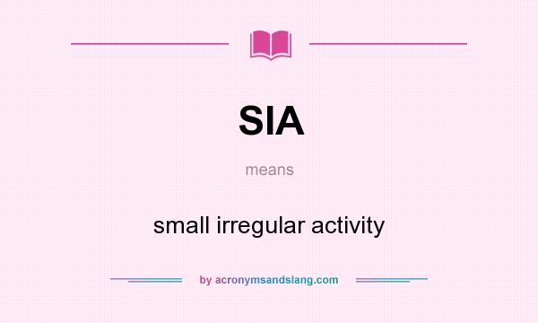 What does SIA mean? It stands for small irregular activity