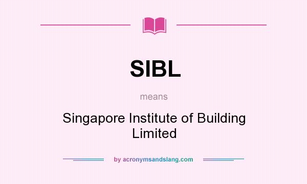 What does SIBL mean? It stands for Singapore Institute of Building Limited