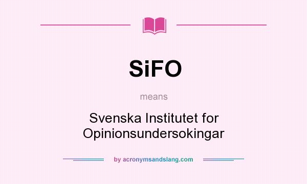 What does SiFO mean? It stands for Svenska Institutet for Opinionsundersokingar