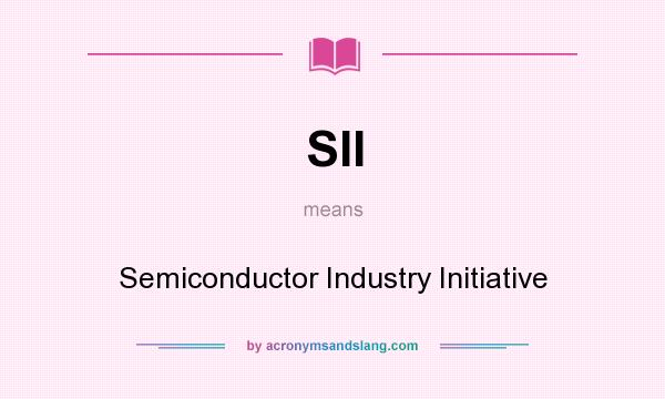 What does SII mean? It stands for Semiconductor Industry Initiative