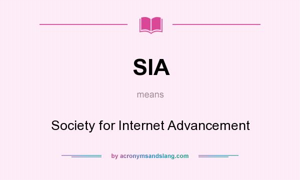 What does SIA mean? It stands for Society for Internet Advancement