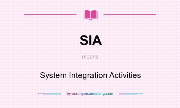 What does SIA mean? It stands for System Integration Activities