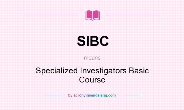 What does SIBC mean? It stands for Specialized Investigators Basic Course