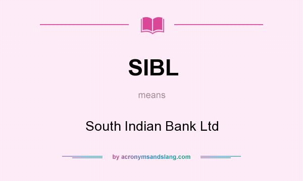 What does SIBL mean? It stands for South Indian Bank Ltd