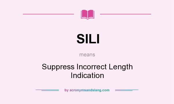 What does SILI mean? It stands for Suppress Incorrect Length Indication