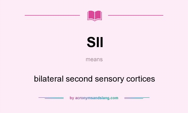 What does SII mean? It stands for bilateral second sensory cortices