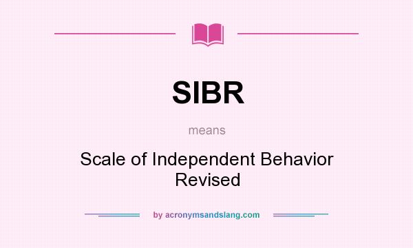 What does SIBR mean? It stands for Scale of Independent Behavior Revised
