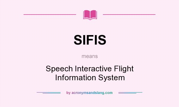 What does SIFIS mean? It stands for Speech Interactive Flight Information System