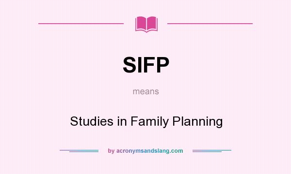 What does SIFP mean? It stands for Studies in Family Planning