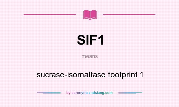 What does SIF1 mean? It stands for sucrase-isomaltase footprint 1