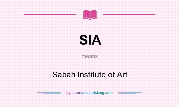 What does SIA mean? It stands for Sabah Institute of Art