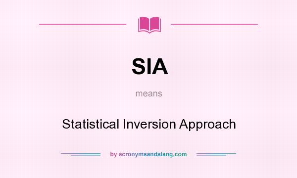 What does SIA mean? It stands for Statistical Inversion Approach