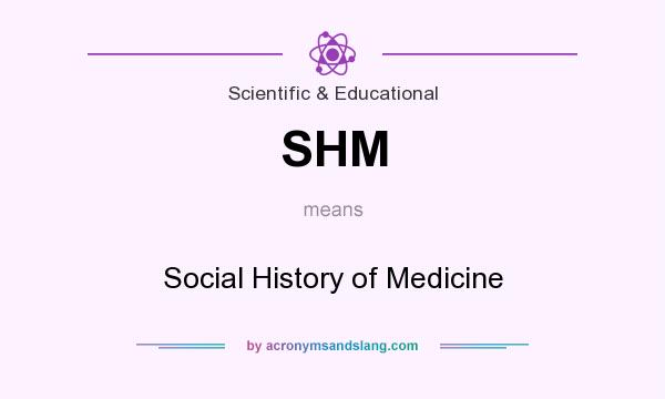 What does SHM mean? It stands for Social History of Medicine