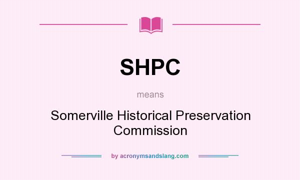 What does SHPC mean? It stands for Somerville Historical Preservation Commission