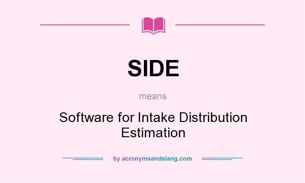 What does SIDE mean? It stands for Software for Intake Distribution Estimation
