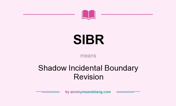 What does SIBR mean? It stands for Shadow Incidental Boundary Revision