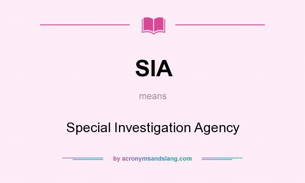 What does SIA mean? It stands for Special Investigation Agency