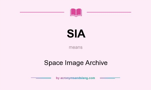 What does SIA mean? It stands for Space Image Archive
