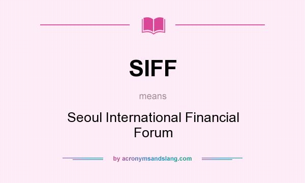 What does SIFF mean? It stands for Seoul International Financial Forum